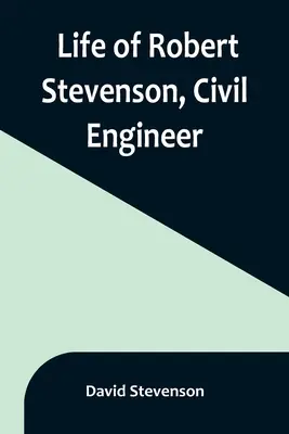 Robert Stevenson, építőmérnök élete - Life of Robert Stevenson, Civil Engineer