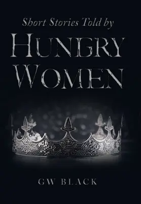 Éhes nők által elmesélt rövid történetek - Short Stories Told by Hungry Women