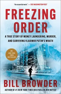 Fagyasztási parancs: A pénzmosás, a gyilkosság és a Vlagyimir Putyin haragjának túlélése igaz története - Freezing Order: A True Story of Money Laundering, Murder, and Surviving Vladimir Putin's Wrath