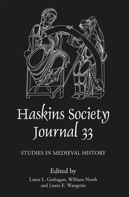 A Haskins Society Journal 33: 2021. Tanulmányok a középkori történelemről - The Haskins Society Journal 33: 2021. Studies in Medieval History