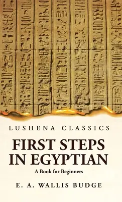 Első lépések az egyiptomi nyelvben Egy könyv kezdőknek - First Steps in Egyptian A Book for Beginners