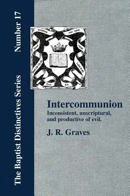 A közösségek közötti közösség: Ellentmondásos, szentírásellenes és a gonoszság termője - Inter-communion: Inconsistent, Unscriptural and Productive of Evil