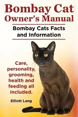 Bombay macskatulajdonos kézikönyve. Bombay macskák Tények és információk. Gondozás, személyiség, ápolás, egészség és táplálás Minden benne van. - Bombay Cat Owner's Manual. Bombay Cats Facts and Information. Care, Personality, Grooming, Health and Feeding All Included.