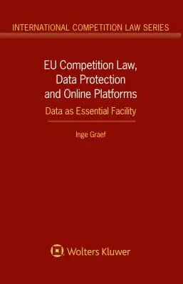 Az EU versenyjoga, az adatvédelem és az online platformok: Az adat mint alapvető eszköz: Az adat mint alapvető eszköz - EU Competition Law, Data Protection and Online Platforms: Data as Essential Facility: Data as Essential Facility