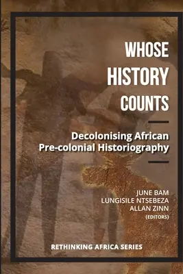 Kinek a történelme számít? Az afrikai prekoloniális történetírás dekolonizációja - Whose History Counts?: Decolonising African Pre-colonial Historiography