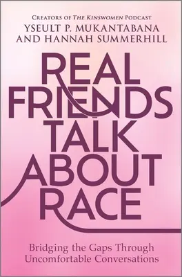 Igazi barátok beszélnek a faji hovatartozásról: Kényelmetlen beszélgetésekkel áthidalni a szakadékokat - Real Friends Talk about Race: Bridging the Gaps Through Uncomfortable Conversations