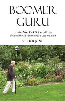 Boomer Guru: Hogyan vezetett M. Scott Peck milliókat, de hogyan veszítette el önmagát a kevésbé járt úton? - Boomer Guru: How M. Scott Peck Guided Millions but Lost Himself on The Road Less Traveled