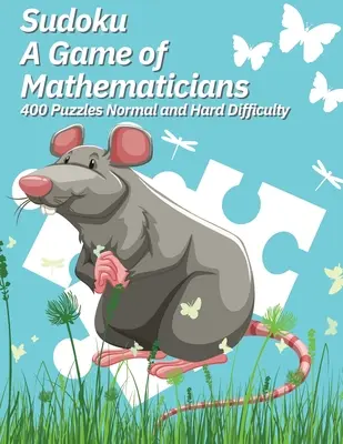 Sudoku A Matematikusok játéka 400 rejtvény Normál és nehéz nehézségű rejtvények - Sudoku A Game of Mathematicians 400 Puzzles Normal and Hard Difficulty