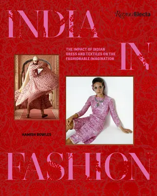 India a divatban: Az indiai ruhák és textíliák hatása a divatos képzeletre - India in Fashion: The Impact of Indian Dress and Textiles on the Fashionable Imagination