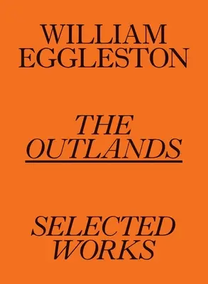 William Eggleston: The Outlands: Egleston: Válogatott művek - William Eggleston: The Outlands: Selected Works