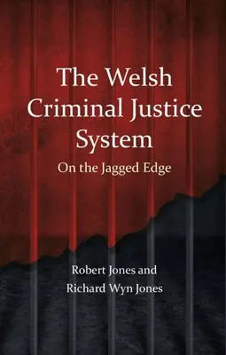 A walesi büntető igazságszolgáltatási rendszer: A szakadék szélén - The Welsh Criminal Justice System: On the Jagged Edge