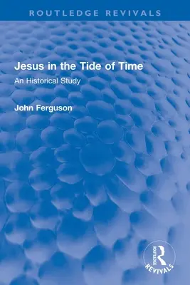 Jézus az idő sodrában: Történelmi tanulmány - Jesus in the Tide of Time: An Historical Study