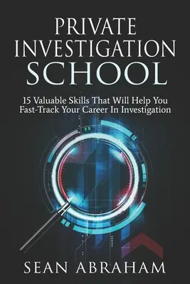 Magánnyomozói iskola: 15 értékes készség, amely segít a nyomozói karrier felgyorsításában - Private Investigator School: 15 Valuable Skills That Will Help You Fast-Track Your Career In Investigation