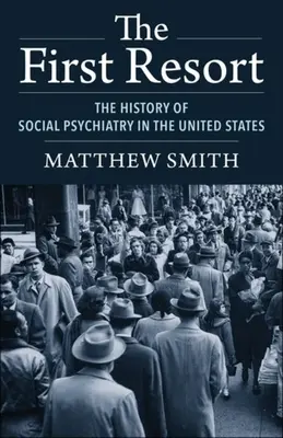 Az első menedékhely: A szociálpszichiátria története az Egyesült Államokban - The First Resort: The History of Social Psychiatry in the United States