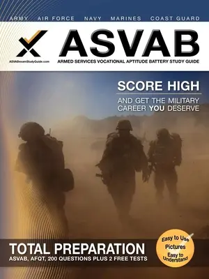 ASVAB Fegyveres Szolgálatok Szakmai alkalmassági Akkumulátora Tanulmányi Útmutató - ASVAB Armed Services Vocational Aptitude Battery Study Guide