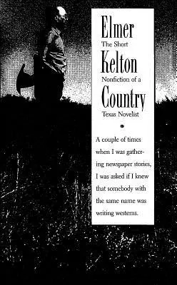 Elmer Kelton Country: Kelton Kelton: Egy texasi regényíró rövid nemirodalmi művei. - Elmer Kelton Country: The Short Nonfiction of a Texas Novelist