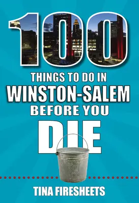 100 dolog, amit Winston-Salemben meg kell tenned, mielőtt meghalsz - 100 Things to Do in Winston-Salem Before You Die