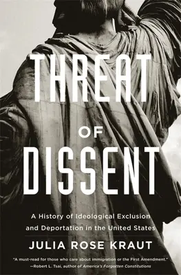 A másként gondolkodók fenyegetése: Az ideológiai kirekesztés és a deportálás története az Egyesült Államokban - Threat of Dissent: A History of Ideological Exclusion and Deportation in the United States