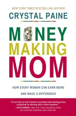 Pénzkereső anya: Hogyan kereshet minden nő többet és hogyan változtathat a dolgokon - Money-Making Mom: How Every Woman Can Earn More and Make a Difference