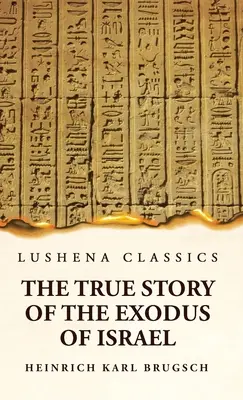 Izrael kivonulásának igaz története Egyiptom műemléki történetének rövid áttekintésével együtt - The True Story of the Exodus of Israel Together With a Brief View of the History of Monumental Egypt