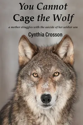 Nem lehet ketrecbe zárni a farkast: Egy anya küzd katonafia öngyilkosságával - You Cannot Cage the Wolf: A Mother Struggles with the Suicide of Her Soldier Son