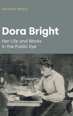 Dora Bright: élete és művei a nyilvánosság előtt - Dora Bright: Her Life and Works in the Public Eye