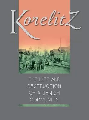 Korelitz - Egy zsidó közösség élete és pusztulása: Korelits: hayeha ve-hurbana shel kehila yehudit fordítása - Korelitz - The Life and Destruction of a Jewish Community: Translation of Korelits: hayeha ve-hurbana shel kehila yehudit