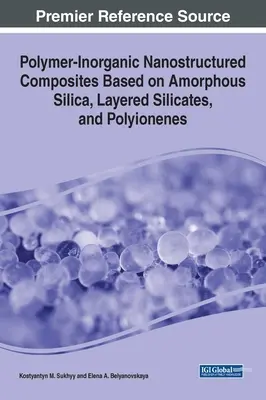 Polimer-szervetlen nanoszerkezetű kompozitok amorf szilícium-dioxid, réteges szilikátok és poliionok alapján - Polymer-Inorganic Nanostructured Composites Based on Amorphous Silica, Layered Silicates, and Polyionenes