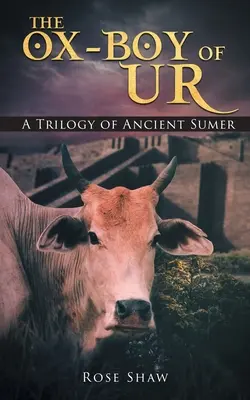 Az uri ökörfiú: Az ókori Sumer trilógiája - The Ox-Boy of Ur: A Trilogy of Ancient Sumer