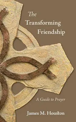 Az átalakuló barátság: Útmutató az imádsághoz - The Transforming Friendship: A Guide to Prayer