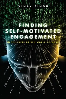 Finding Self Motivated Engagement: A hiperhajtott munka világában - Finding Self Motivated Engagement: In the Hyper Driven World-of-Work