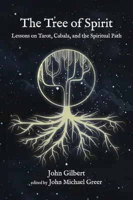 A szellem fája: Tanulságok a tarotról, a kabbaláról és a spirituális útról - The Tree of Spirit: Lessons on Tarot, Cabala, and the Spiritual Path