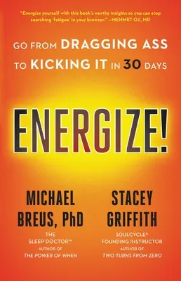 Energize!: 30 nap alatt a szamárhúzástól a rugdosásig - Energize!: Go from Dragging Ass to Kicking It in 30 Days