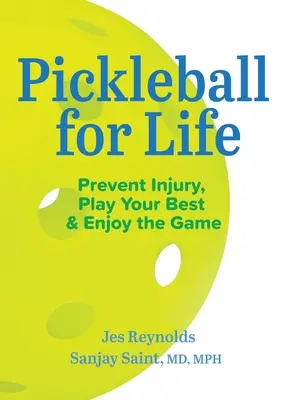 Pickleball for Life: A sérülések megelőzése, a legjobb játék és a játék élvezete - Pickleball for Life: Prevent Injury, Play Your Best, & Enjoy the Game