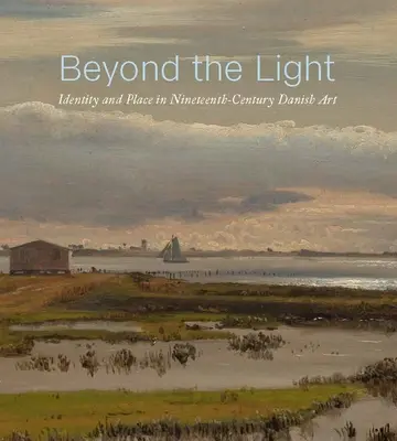 A fényen túl: Identitás és hely a tizenkilencedik századi dán művészetben - Beyond the Light: Identity and Place in Nineteenth-Century Danish Art