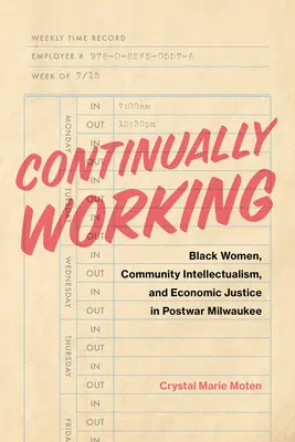 Folyamatosan dolgozó: Black Women, Community Intellectualism, and Economic Justice in Postwar Milwaukee (Fekete nők, közösségi értelmiség és gazdasági igazságosság a háború utáni Milwaukee-ban) - Continually Working: Black Women, Community Intellectualism, and Economic Justice in Postwar Milwaukee