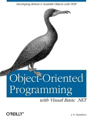 Objektumorientált programozás Visual Basic .Net-tel: Robusztus és skálázható objektumok fejlesztése az Oop. - Object-Oriented Programming with Visual Basic .Net: Developing Robust & Scalable Objects with Oop
