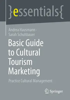 Alapvető útmutató a kulturális turizmus marketingjéhez: Gyakorlat kulturális menedzsment - Basic Guide to Cultural Tourism Marketing: Practice Cultural Management