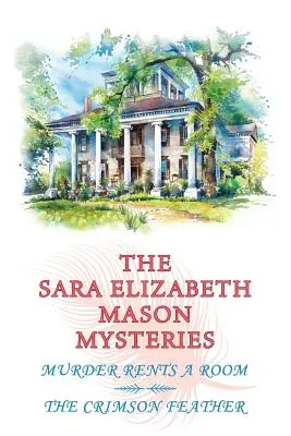 A Sara Elizabeth Mason-rejtélyek, 1. kötet: Gyilkosság bérel egy szobát / A bíborszínű toll - The Sara Elizabeth Mason Mysteries, Volume 1: Murder Rents a Room / The Crimson Feather