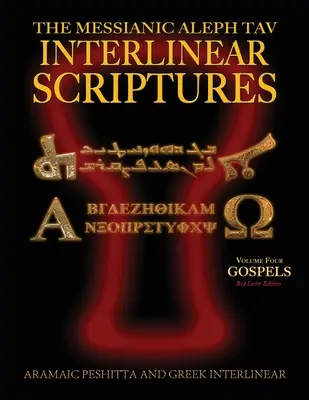 Messianic Aleph Tav Interlineáris Szentírás (MATIS) Negyedik kötet Evangéliumok, arámi peszitta-görög-héber-héber-fonetikus fordítás-angol, piros betűs Edi - Messianic Aleph Tav Interlinear Scriptures (MATIS) Volume Four the Gospels, Aramaic Peshitta-Greek-Hebrew-Phonetic Translation-English, Red Letter Edi