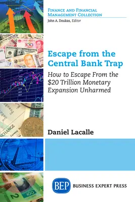 Menekülés a központi bank csapdájából: Hogyan meneküljünk meg sértetlenül a 20 billió dolláros monetáris expanzió elől? - Escape from the Central Bank Trap: How to Escape From the $20 Trillion Monetary Expansion Unharmed