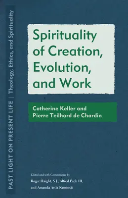 A teremtés, az evolúció és a munka spiritualitása: Catherine Keller és Pierre Teilhard de Chardin - Spirituality of Creation, Evolution, and Work: Catherine Keller and Pierre Teilhard de Chardin