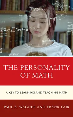 A matematika személyisége: A kulcs a matematika tanulásához és tanításához - The Personality of Math: A Key to Learning and Teaching Math