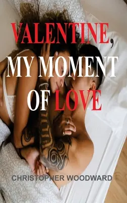 Valentine, szerelmem pillanata - Valentine, My Moment of Love