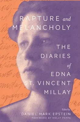 Elragadtatás és melankólia: Edna St. Vincent Millay naplói - Rapture and Melancholy: The Diaries of Edna St. Vincent Millay