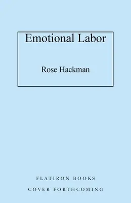 Érzelmi munka: Az életünket alakító láthatatlan munka és hogyan követeljük a hatalmunkat - Emotional Labor: The Invisible Work Shaping Our Lives and How to Claim Our Power