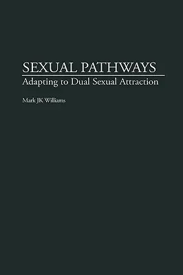 Szexuális utak: Alkalmazkodás a kettős szexuális vonzalomhoz - Sexual Pathways: Adapting to Dual Sexual Attraction