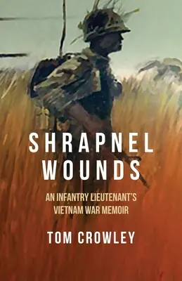 Srapnel Wounds: Egy gyalogsági hadnagy vietnami háborús emlékiratai - Shrapnel Wounds: An Infantry Lieutenant's Vietnam War Memoir