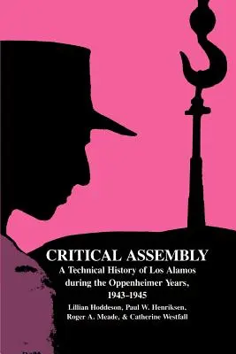 Kritikus közgyűlés: Los Alamos műszaki története az Oppenheimer-évek alatt, 1943-1945 - Critical Assembly: A Technical History of Los Alamos During the Oppenheimer Years, 1943-1945