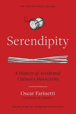 Serendipity: A véletlen kulináris felfedezések története - Serendipity: A History of Accidental Culinary Discoveries